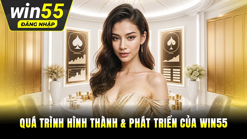 Quá trình hình thành & phát triển của Win55