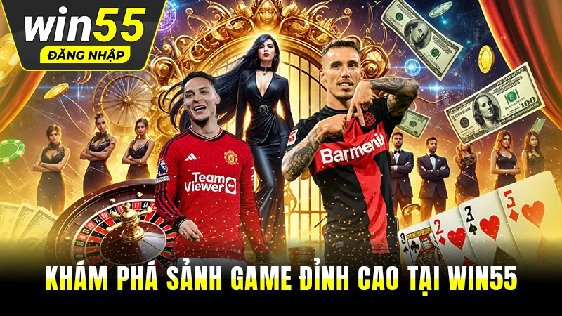 Khám phá sảnh game đỉnh cao tại Win55